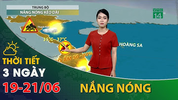 Thời tiết 3 ngày tới (19/06 đến 21/06):Trung Bộ nắng nóng diện rộng| VTC14