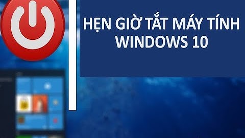 Hướng dẫn cách hẹn giờ tắt máy tính win 10