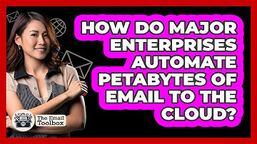 How Do Major Enterprises Automate Petabytes Of Email To The Cloud? - TheEmailToolbox.com