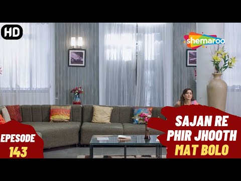Sajan Re Phir Jhoot Mat Bolo - Episode 143 | सजन रे फिर झूठ मत बोलो | Comedy. Family. Drama Serial