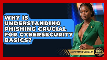 Why Is Understanding Phishing Crucial For Cybersecurity Basics? - College Dropout Millionaire