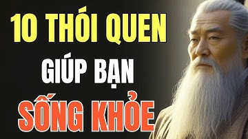 CỔ NHÂN DẠY - CÁC THÓI QUEN GIÚP BẠN SỐNG VUI, SỐNG KHỎE _ Triết Lý Sống