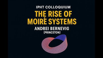 IPhT Colloquium - The Rise of Moiré Systems - Andrei BERNEVIG (Princeton)