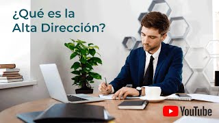 ¿Qué es la Alta Dirección?