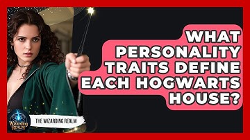 What Personality Traits Define Each Hogwarts House? | The Wizarding Realm