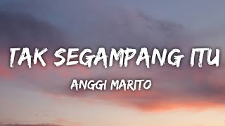 Anggi Marito - Tak Segampang Itu (lyrics)🎶