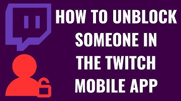 How to Unblock Someone in the Twitch Mobile App