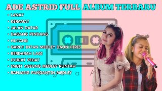 FULL ALBUM ADE ASTRID TERBARU | LANAY | JALAN DATAR | DURIAT PEGAT