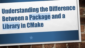 Understanding the Difference Between a Package and a Library in CMake