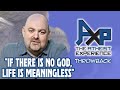 &quot;But If There Is No God, Life Is Meaningless&quot; | The Atheist Experience: Throwback