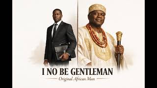 I No Be Gentleman | African Man Original 🌍 | Vintage Highlife Wisdom Song