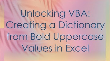 Unlocking VBA: Creating a Dictionary from Bold Uppercase Values in Excel