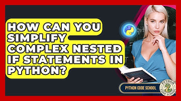 How Can You Simplify Complex Nested If Statements In Python? - Python Code School