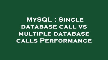 MySQL : Single database call vs multiple database calls Performance