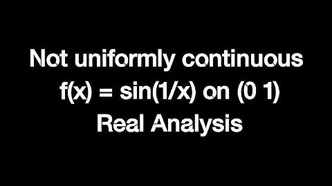 Examples not uniformly continuous functions| f(x)=sin(1/x) is not uniformly continuous on     (0 1)