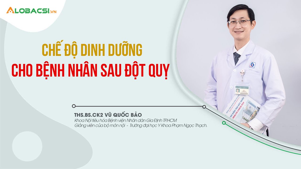 Ăn Gì Sau Đột Quỵ? |  Chế Độ Dinh Dưỡng Cho Bệnh Nhân Sau Đột Quỵ | ThS.BS.CK2 Vũ Quốc Bảo
