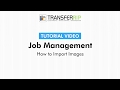 TransferRIP Part 3.2 – How to Import Images (Job Management)