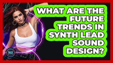 What Are The Future Trends In Synth Lead Sound Design? - Electronic Mix Masters