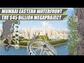 Mumbai Eastern Water Front || Mumbai's Biggest Megaproject till date || मुंबई पूर्वी वाटरफ्रंट