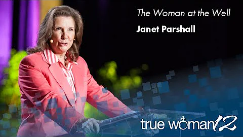 True Woman '12: The Woman at the Well  Janet Parsh...
