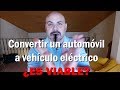 Convertir un automóvil a eléctrico: Una buena idea... ¿realizable?