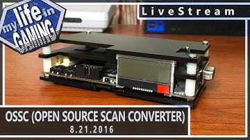 OSSC - The Open Source Scan Converter w/ Matt from VideoGamePerfection :: LIVE STREAM