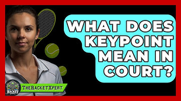 What Does Keypoint Mean In Court? - The Racket Xpert