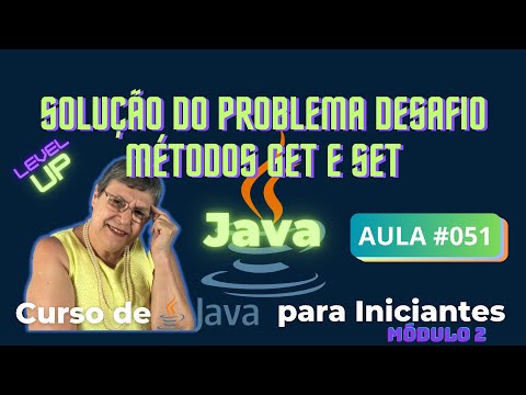 Aula 051 – 🚀 🥷 Solução do Problema Desafio com métodos get e set - Curso de Java para Iniciantes