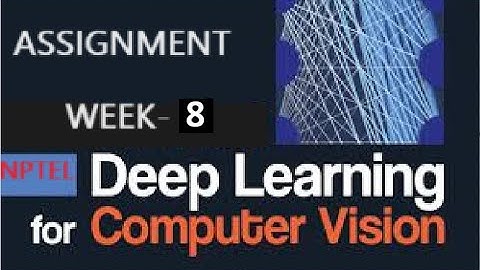 Deep Learning for Computer Vision week-8 Assignment solution | NPTEL