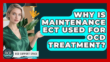 Why Is Maintenance ECT Used For OCD Treatment? - OCD Support Space