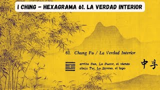 I Ching Hexagrama  61 LA VERDAD INTERIOR. LA VIDA NO SE EQUIVOCA