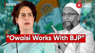 Priyanka Gandhi Accuses Asaduddin Owaisi Of Collaboration With BJP | Lok Sabha Election