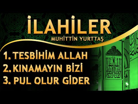 İlahiler - Tesbihim ALLAH / Kınamayın Bizi / Pul Olur Gider - Muhittin Yurttaş