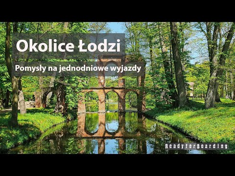 ??? Okolice Łodzi - pomysły na jednodniowe wyjazdy w centralnej Polsce