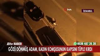 Gözü Dönmüş Adam, Kadın Komşusunun Kapısını Tüple Kırdı