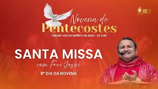 AO VIVO: Santa Missa | 8º dia da Novena de Pentecostes | Frei Josué