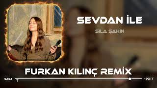 Sıla Şahin - Sevdan İle ( Furkan Kılınç Remix ) Resimi