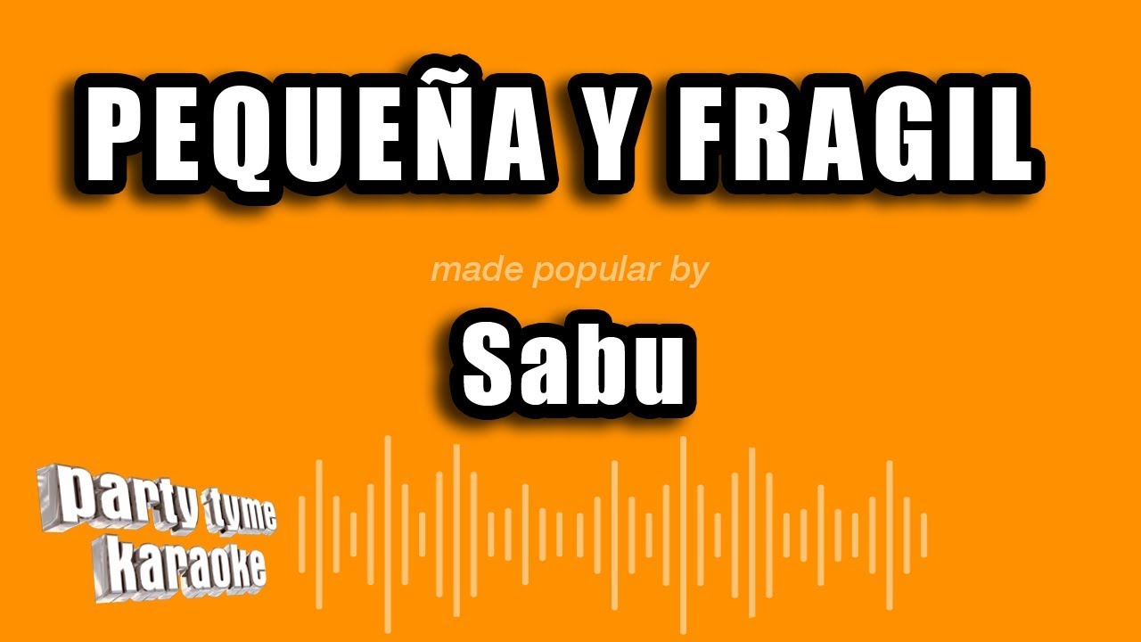 Sabu - Pequeña Y Fragil (Versión Karaoke)