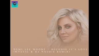 Demi Lee Moore - Because Its Lovemystic & Dj Nashie Remix