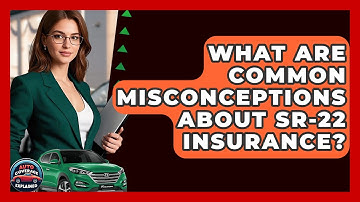 What Are Common Misconceptions About SR-22 Insurance? - Auto Coverage Explained