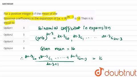 For a positive integer n if the mean of thebinomial coefficients in theexpansion of (a + b)^(2n ...