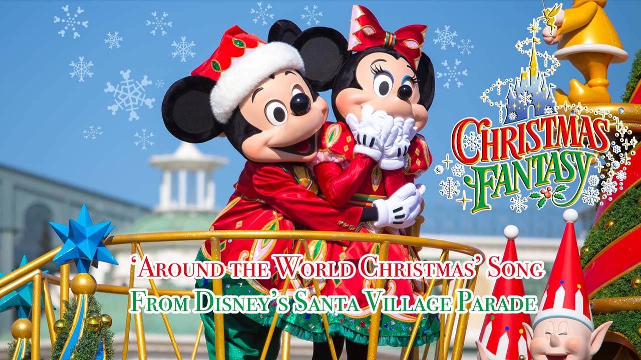 4K】TDL 'Around The World Christmas' Song - Disney's Santa Village
