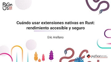 CHARLAS / Eric Arellano / Cuándo usar extensiones nativas en Rust: rendimiento accesible y seguro
