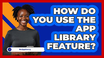 How Do You Use The App Library Feature?