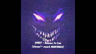 DVRST - Reason to Live (slowed + reverb MARCOMIX)