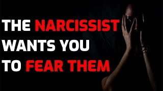 The Narcissist Wants You To Fear Them