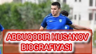 ABDUQODIR HUSANOV BIOGRAFIYASI