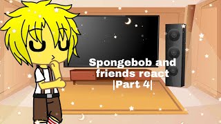 Spongebob and friends react |Part 4|