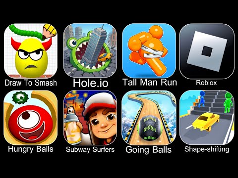 Draw To Smash,Hole.io,Tall Man Run,Roblox,Hungry Balls,Subway Surfers,Going Balls,Shape Shifting