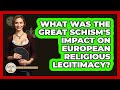 What Was The Great Schism's Impact On European Religious Legitimacy? - Europe Through the Ages